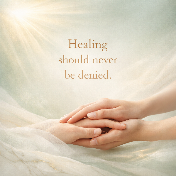 Two hands held together with a soft, blurred background and the text 'Healing should never be denied.'